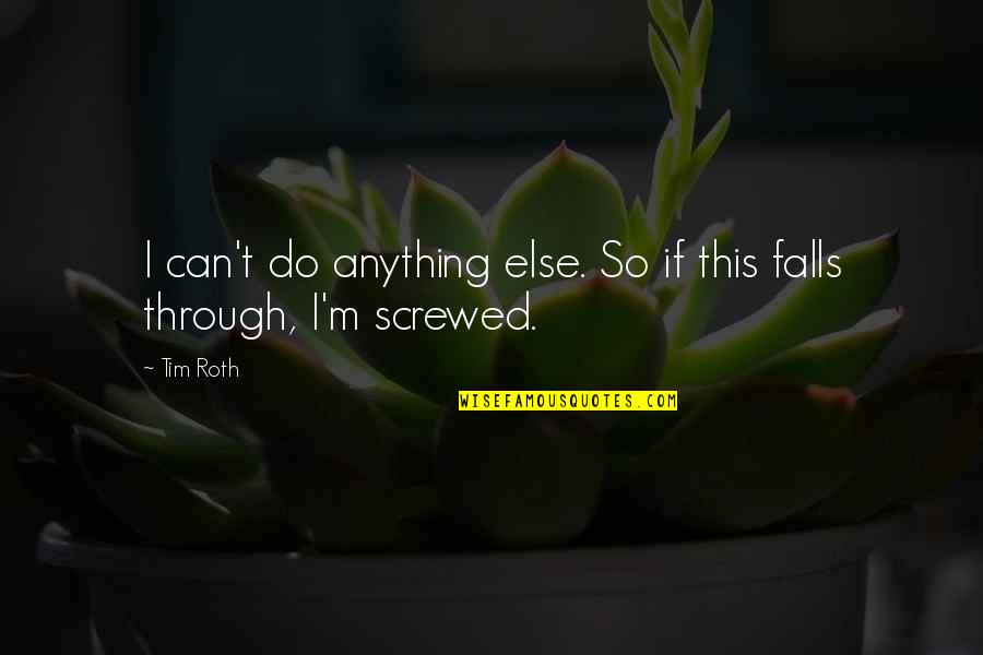 Zvky Studio Quotes By Tim Roth: I can't do anything else. So if this