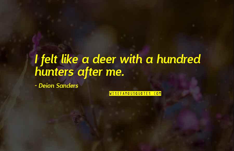 Zvlhcovac Quotes By Deion Sanders: I felt like a deer with a hundred Zvlhcovac Quotes By Deion Sanders: I felt like a deer with a hundred
