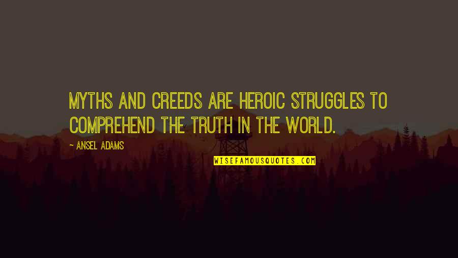 Zvok Smeha Quotes By Ansel Adams: Myths and creeds are heroic struggles to comprehend