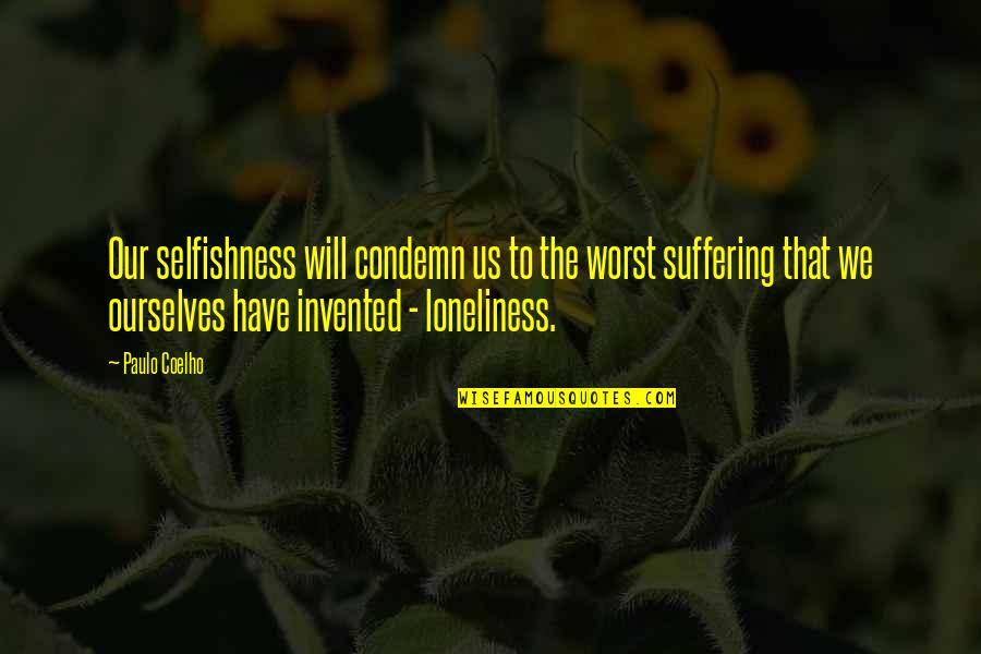 Zvolen Poslanci Quotes By Paulo Coelho: Our selfishness will condemn us to the worst Zvolen Poslanci Quotes By Paulo Coelho: Our selfishness will condemn us to the worst