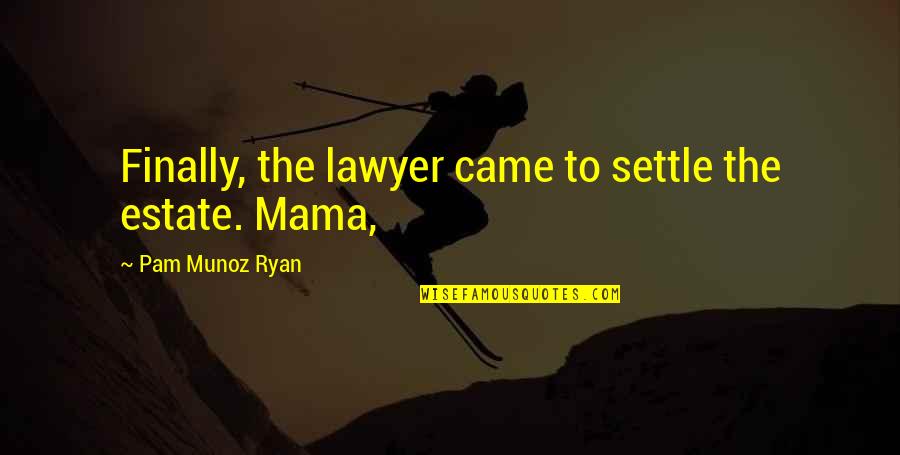 Zvonceky Quotes By Pam Munoz Ryan: Finally, the lawyer came to settle the estate.