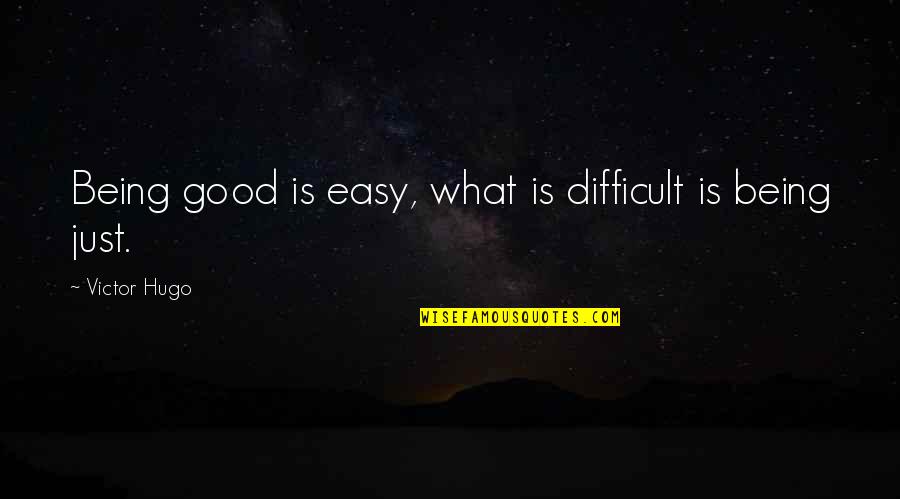 Zvonek Quotes By Victor Hugo: Being good is easy, what is difficult is
