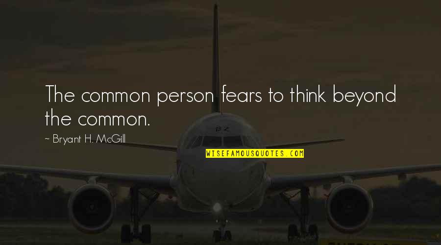 Zvonik Moline Quotes By Bryant H. McGill: The common person fears to think beyond the