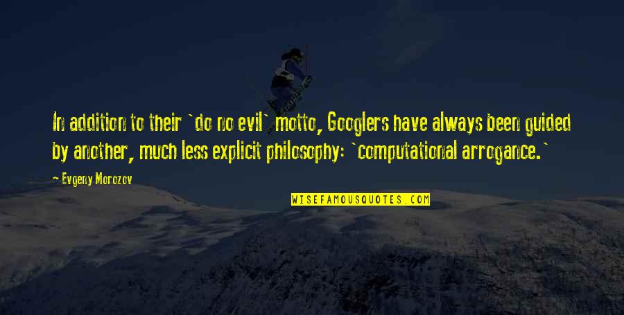 Zvonka Makuc Quotes By Evgeny Morozov: In addition to their 'do no evil' motto, Zvonka Makuc Quotes By Evgeny Morozov: In addition to their 'do no evil' motto,