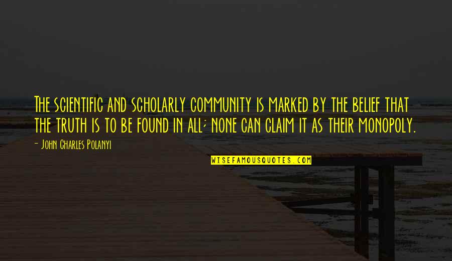 Zvonka Makuc Quotes By John Charles Polanyi: The scientific and scholarly community is marked by Zvonka Makuc Quotes By John Charles Polanyi: The scientific and scholarly community is marked by