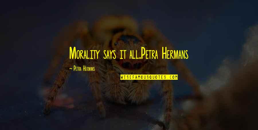 Zvonka Makuc Quotes By Petra Hermans: Morality says it all.Petra Hermans Zvonka Makuc Quotes By Petra Hermans: Morality says it all.Petra Hermans