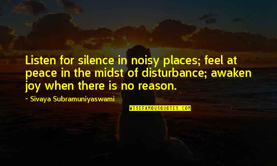 Zvuci Hercegovine Quotes By Sivaya Subramuniyaswami: Listen for silence in noisy places; feel at Zvuci Hercegovine Quotes By Sivaya Subramuniyaswami: Listen for silence in noisy places; feel at