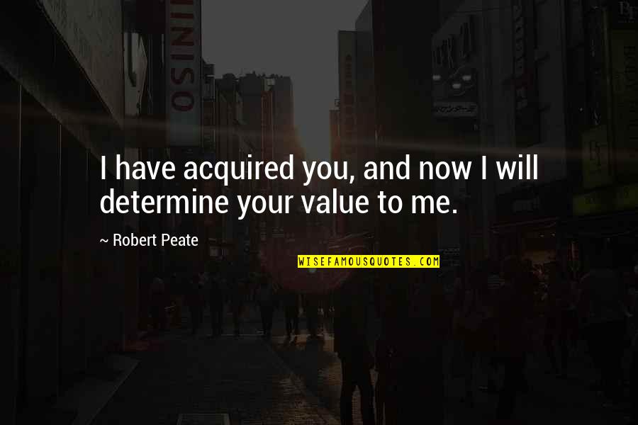 Zvyagin Vladimir Quotes By Robert Peate: I have acquired you, and now I will