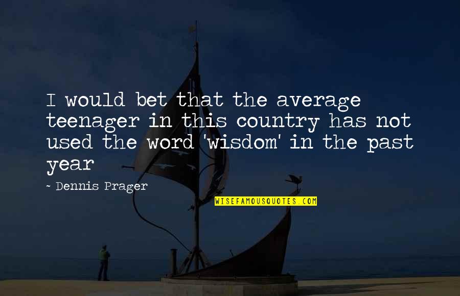 Zvyagintsev Quotes By Dennis Prager: I would bet that the average teenager in