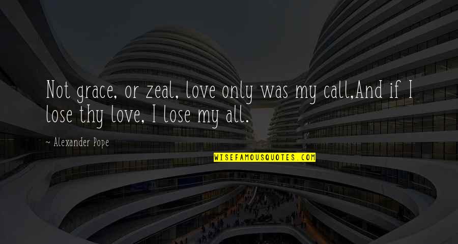 Zwaaiend Quotes By Alexander Pope: Not grace, or zeal, love only was my