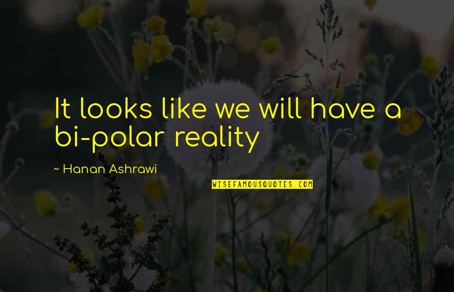 Zwaaiend Quotes By Hanan Ashrawi: It looks like we will have a bi-polar