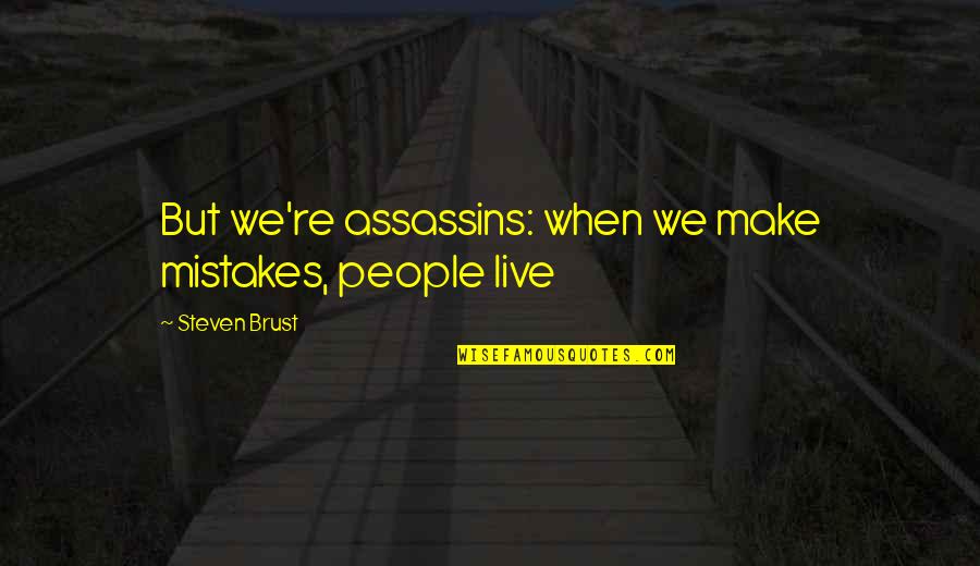 Zwaantje Pateetje Quotes By Steven Brust: But we're assassins: when we make mistakes, people