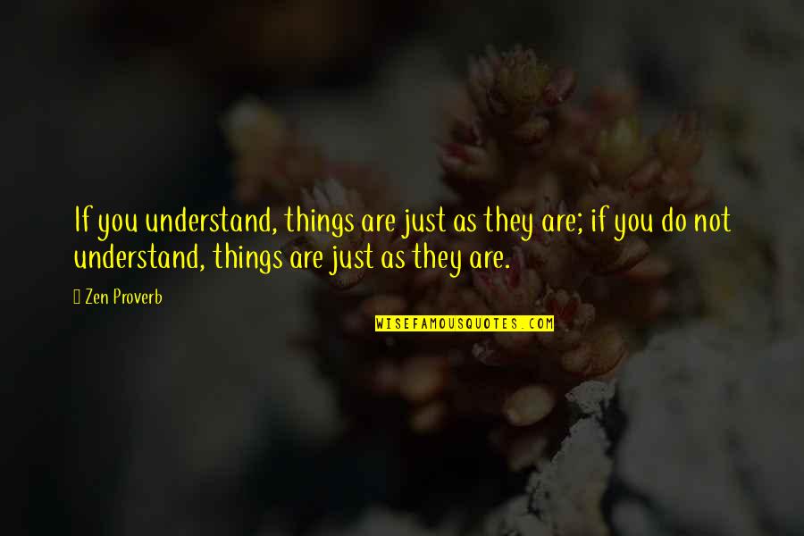 Zwak Quotes By Zen Proverb: If you understand, things are just as they
