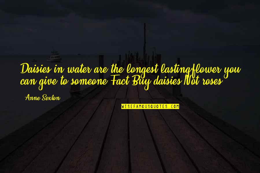 Zwak Werkwoord Quotes By Anne Sexton: Daisies in water are the longest lastingflower you Zwak Werkwoord Quotes By Anne Sexton: Daisies in water are the longest lastingflower you