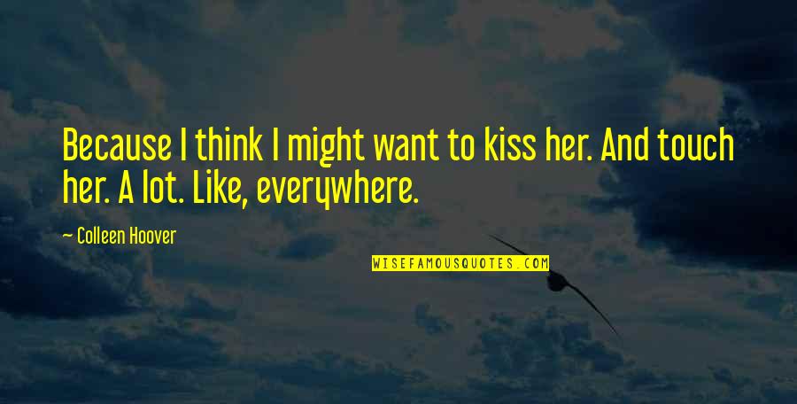Zwakala Quotes By Colleen Hoover: Because I think I might want to kiss