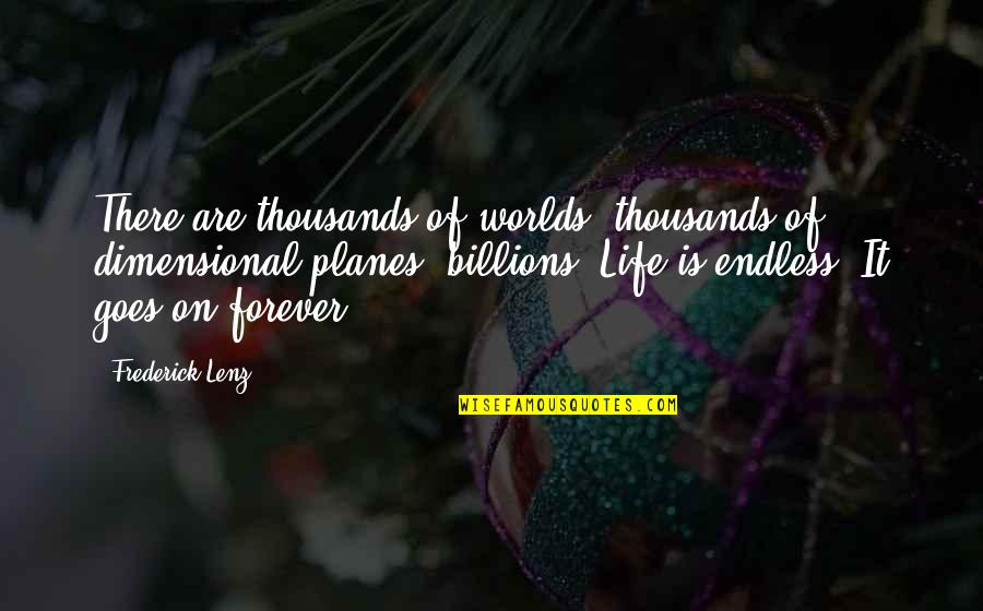 Zwakke Helling Quotes By Frederick Lenz: There are thousands of worlds, thousands of dimensional Zwakke Helling Quotes By Frederick Lenz: There are thousands of worlds, thousands of dimensional