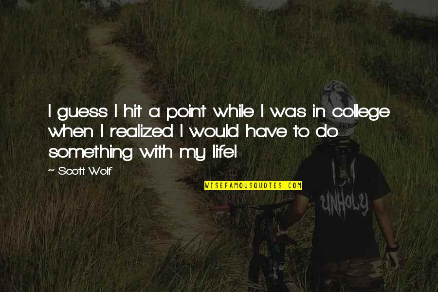 Zwanenzang Quotes By Scott Wolf: I guess I hit a point while I Zwanenzang Quotes By Scott Wolf: I guess I hit a point while I