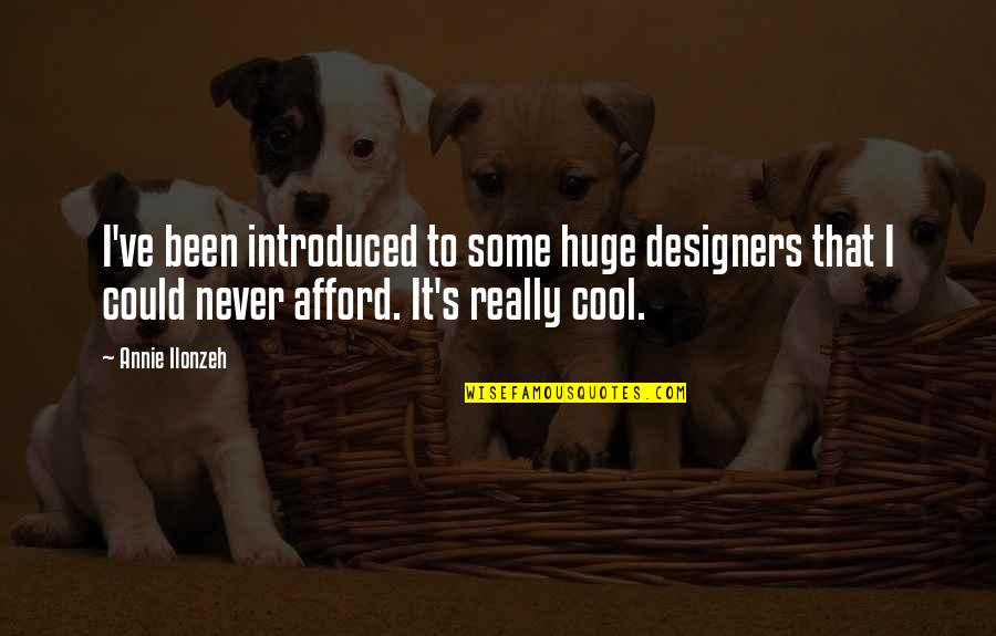 Zwanger Worden Quotes By Annie Ilonzeh: I've been introduced to some huge designers that