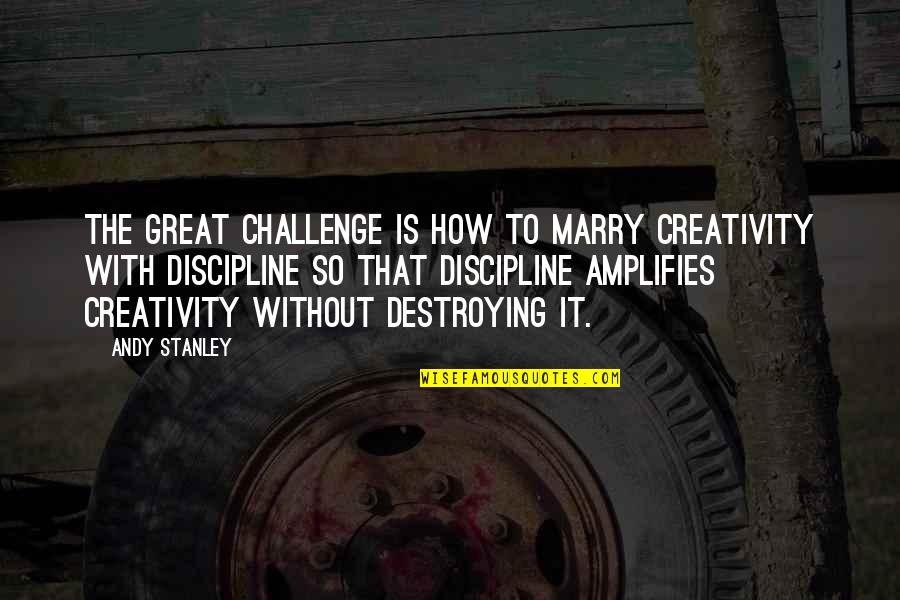 Zwangsst Rung Quotes By Andy Stanley: The great challenge is how to marry creativity Zwangsst Rung Quotes By Andy Stanley: The great challenge is how to marry creativity
