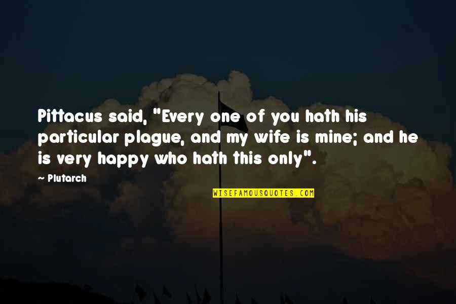 Zwarte Pete Quotes By Plutarch: Pittacus said, "Every one of you hath his Zwarte Pete Quotes By Plutarch: Pittacus said, "Every one of you hath his