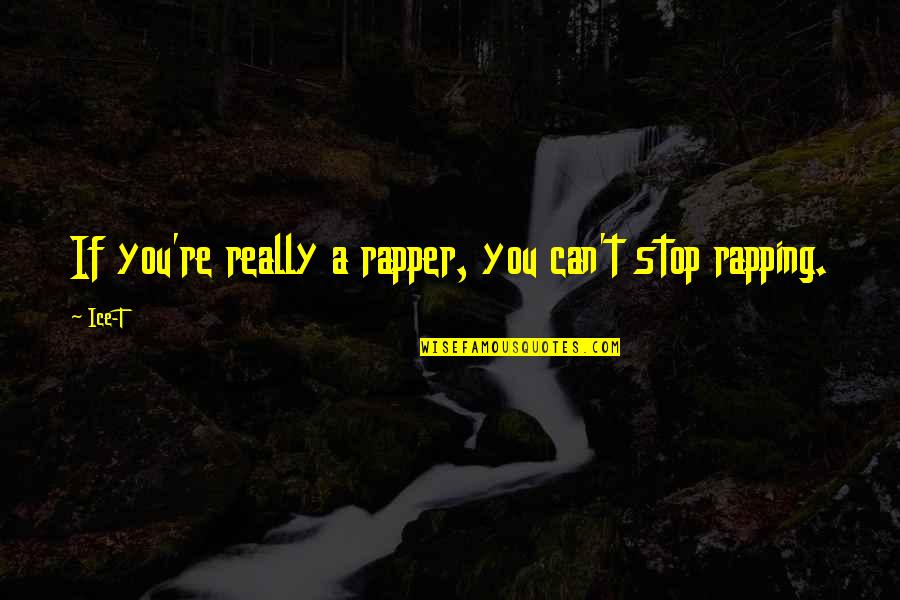 Zwass Quotes By Ice-T: If you're really a rapper, you can't stop