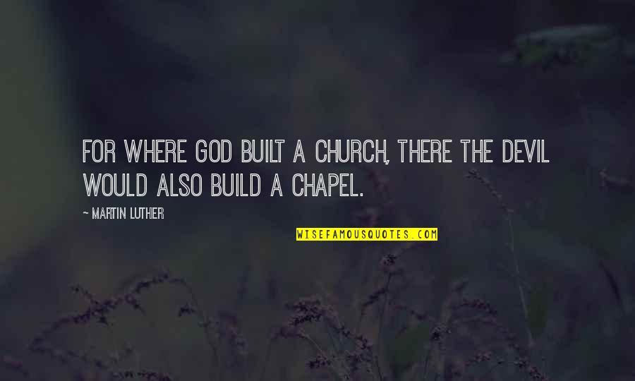 Zwass Quotes By Martin Luther: For where God built a church, there the