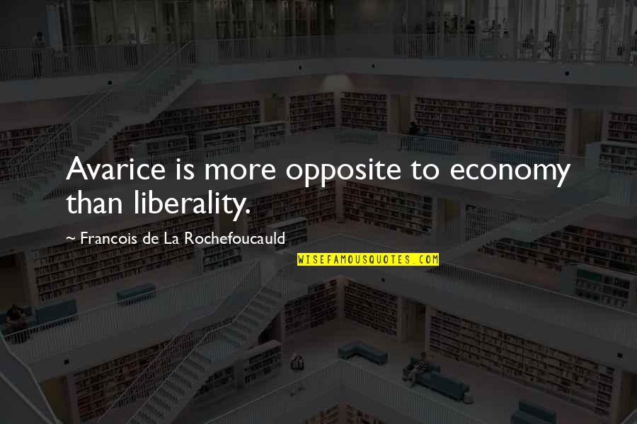Zway Lo Quotes By Francois De La Rochefoucauld: Avarice is more opposite to economy than liberality.