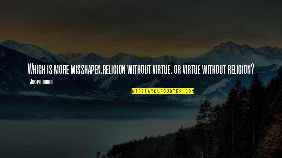 Zweck Artikel Quotes By Joseph Joubert: Which is more misshapen,religion without virtue, or virtue