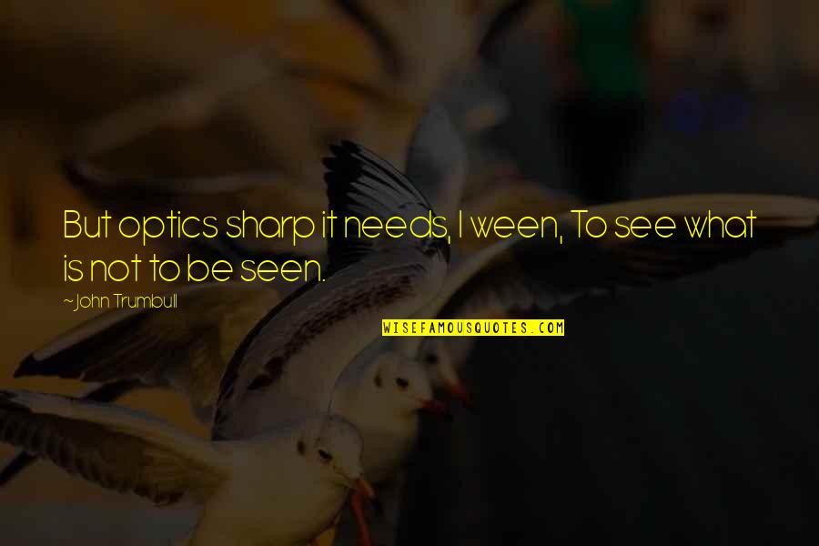 Zweden Wikipedia Quotes By John Trumbull: But optics sharp it needs, I ween, To