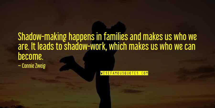 Zweig Quotes By Connie Zweig: Shadow-making happens in families and makes us who