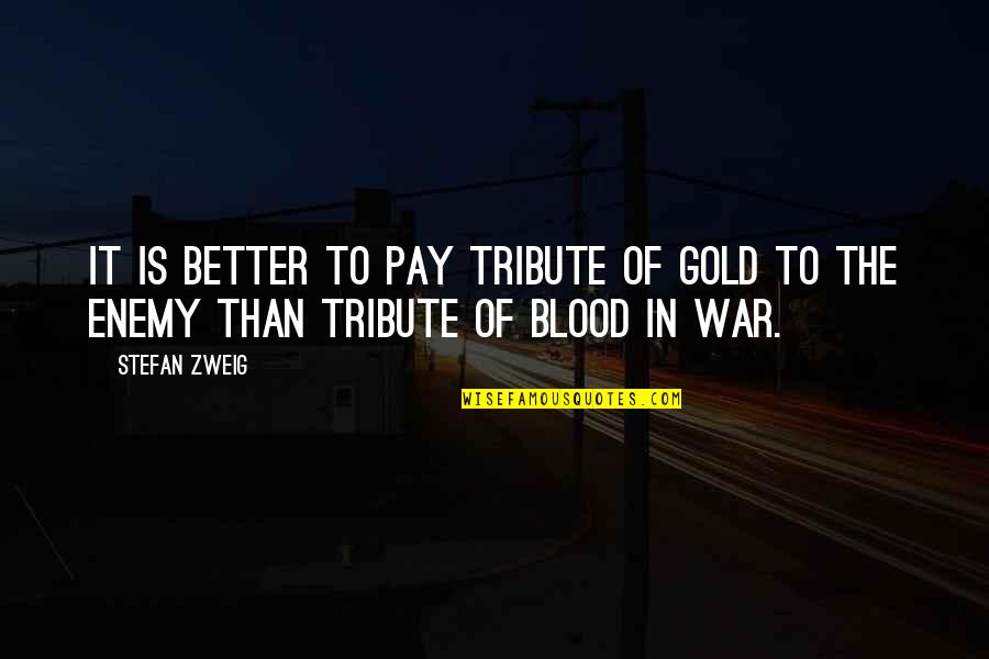 Zweig Quotes By Stefan Zweig: It is better to pay tribute of gold