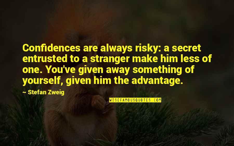 Zweig Quotes By Stefan Zweig: Confidences are always risky: a secret entrusted to