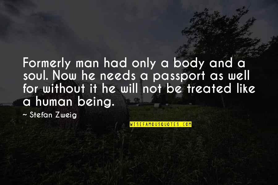 Zweig Stefan Quotes By Stefan Zweig: Formerly man had only a body and a Zweig Stefan Quotes By Stefan Zweig: Formerly man had only a body and a