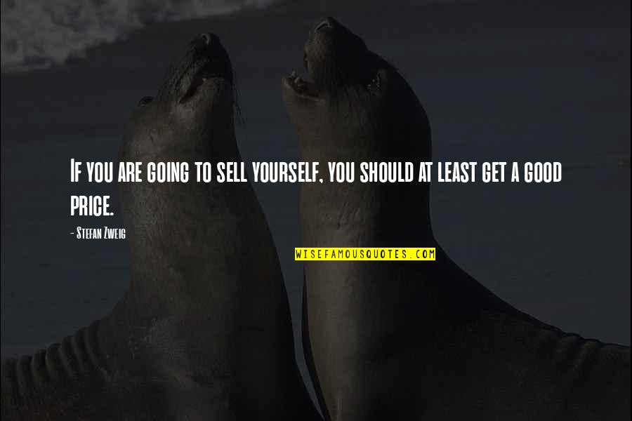Zweig Stefan Quotes By Stefan Zweig: If you are going to sell yourself, you