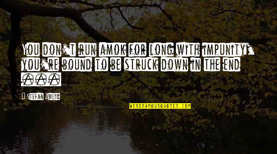 Zweig Stefan Quotes By Stefan Zweig: You don't run amok for long with impunity, Zweig Stefan Quotes By Stefan Zweig: You don't run amok for long with impunity,