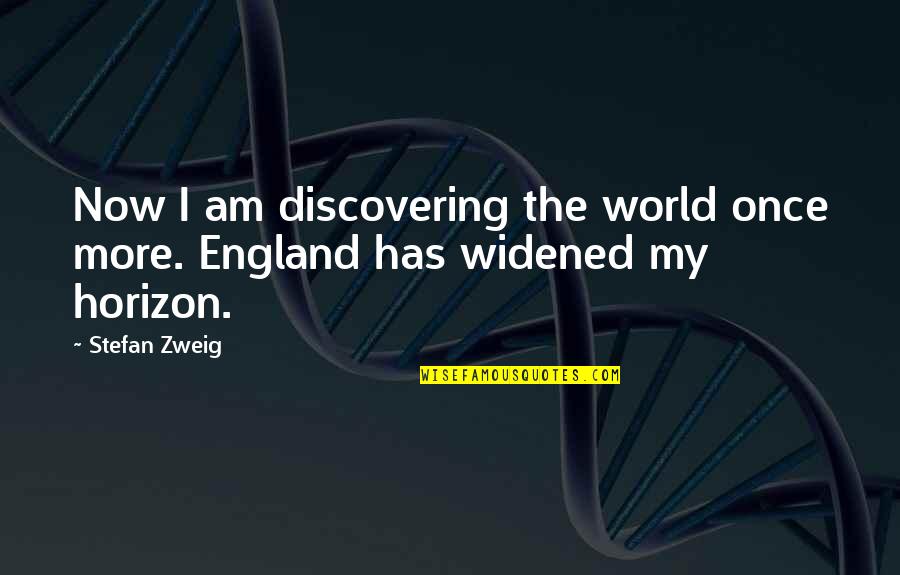 Zweig Stefan Quotes By Stefan Zweig: Now I am discovering the world once more.