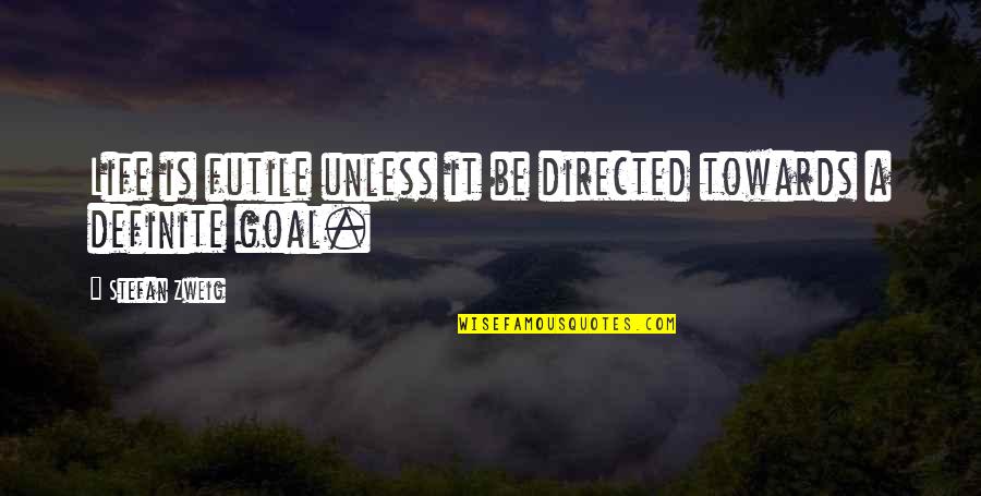 Zweig Stefan Quotes By Stefan Zweig: Life is futile unless it be directed towards