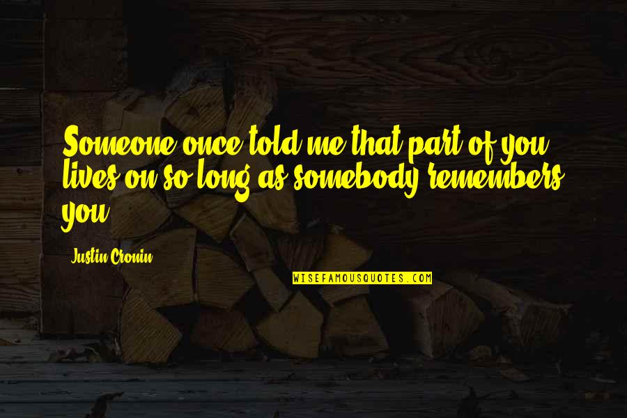 Zweigart Aida Quotes By Justin Cronin: Someone once told me that part of you