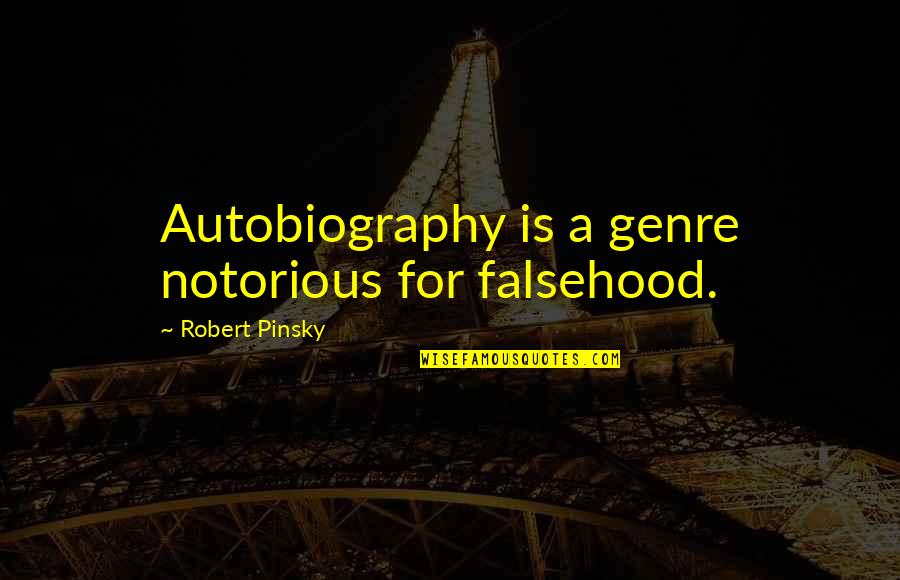 Zweigart Linen Quotes By Robert Pinsky: Autobiography is a genre notorious for falsehood.