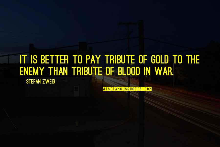 Zweig's Quotes By Stefan Zweig: It is better to pay tribute of gold