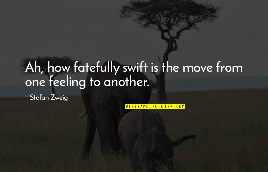 Zweig's Quotes By Stefan Zweig: Ah, how fatefully swift is the move from