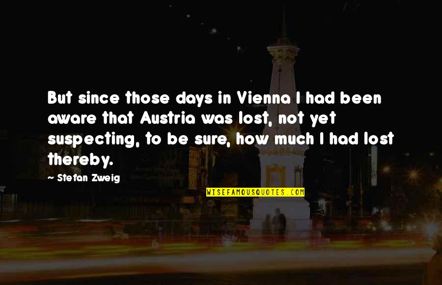 Zweig's Quotes By Stefan Zweig: But since those days in Vienna I had