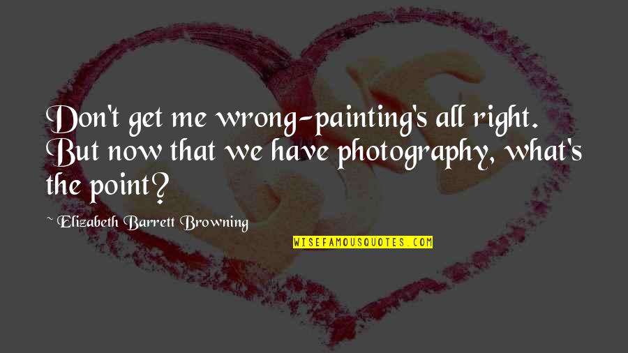 Zweistimmige Fuge Quotes By Elizabeth Barrett Browning: Don't get me wrong-painting's all right. But now Zweistimmige Fuge Quotes By Elizabeth Barrett Browning: Don't get me wrong-painting's all right. But now