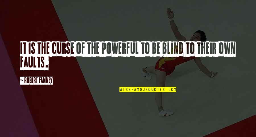 Zweistimmige Fuge Quotes By Robert Fanney: It is the curse of the powerful to Zweistimmige Fuge Quotes By Robert Fanney: It is the curse of the powerful to