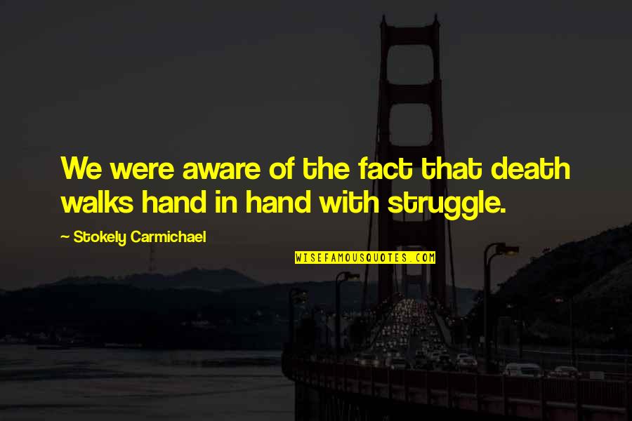 Zweistimmige Fuge Quotes By Stokely Carmichael: We were aware of the fact that death Zweistimmige Fuge Quotes By Stokely Carmichael: We were aware of the fact that death
