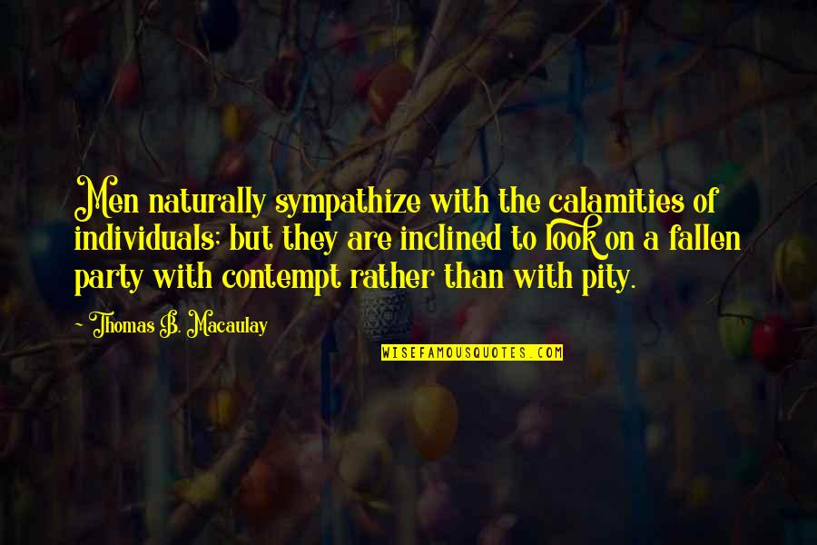 Zweistimmige Fuge Quotes By Thomas B. Macaulay: Men naturally sympathize with the calamities of individuals; Zweistimmige Fuge Quotes By Thomas B. Macaulay: Men naturally sympathize with the calamities of individuals;