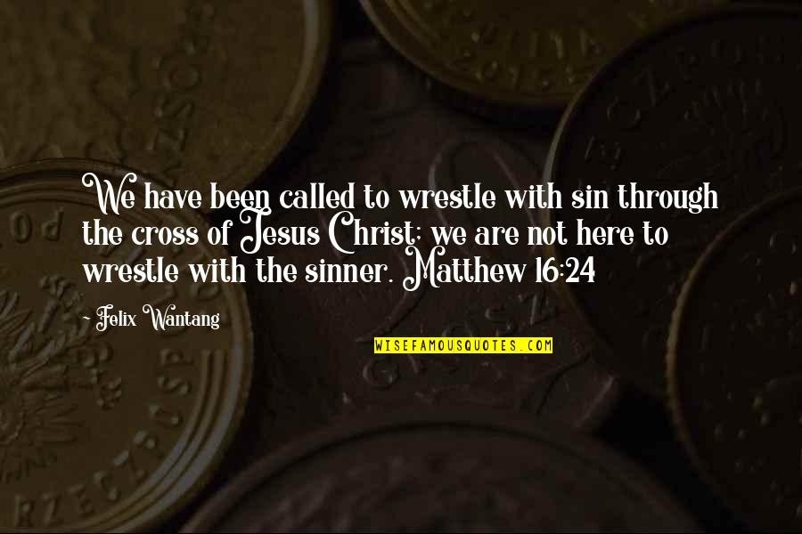 Zweitausend Neunzehn Quotes By Felix Wantang: We have been called to wrestle with sin