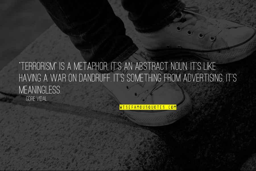 Zweitausend Neunzehn Quotes By Gore Vidal: "Terrorism" is a metaphor, it's an abstract noun.
