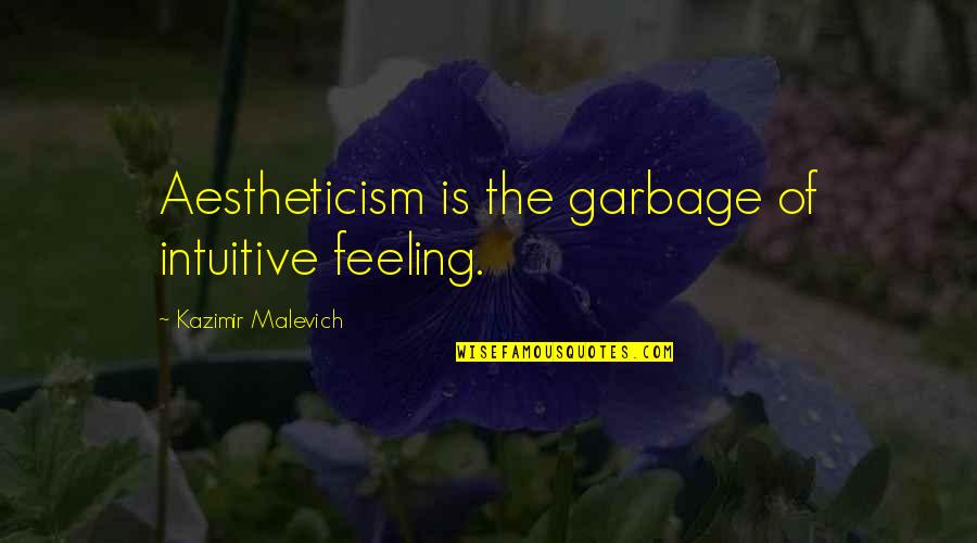 Zweitausend Neunzehn Quotes By Kazimir Malevich: Aestheticism is the garbage of intuitive feeling.