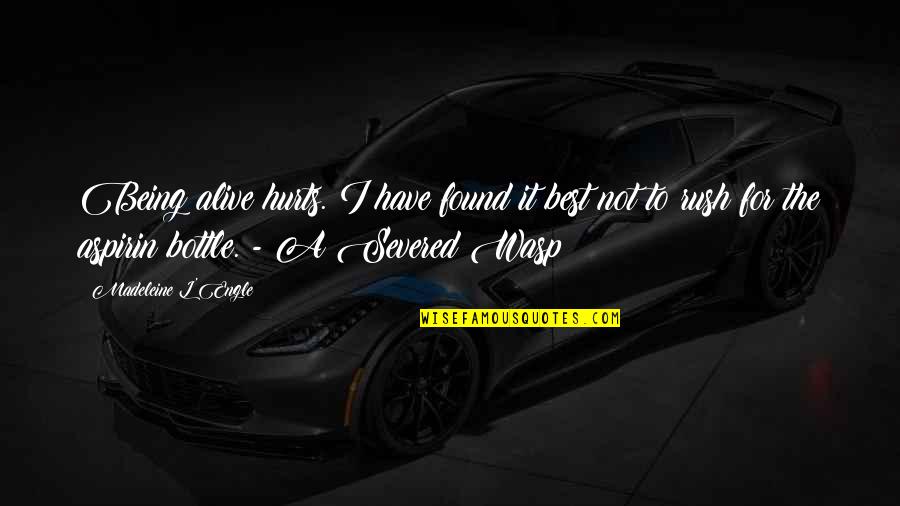 Zweitausendeins Quotes By Madeleine L'Engle: Being alive hurts. I have found it best Zweitausendeins Quotes By Madeleine L'Engle: Being alive hurts. I have found it best